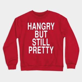 Hangry But Still Pretty: Funny Hungry Foodie Gift Crewneck Sweatshirt